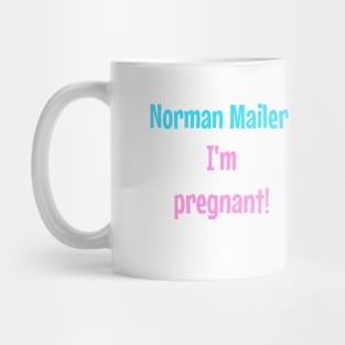 Norman Mailer! I'm pregnant! Mug